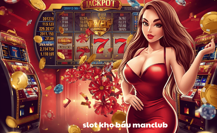 Slot kho báu Manclub - Bí quyết săn Jackpot tỷ đồng 2025 7 Slot kho báu Manclub