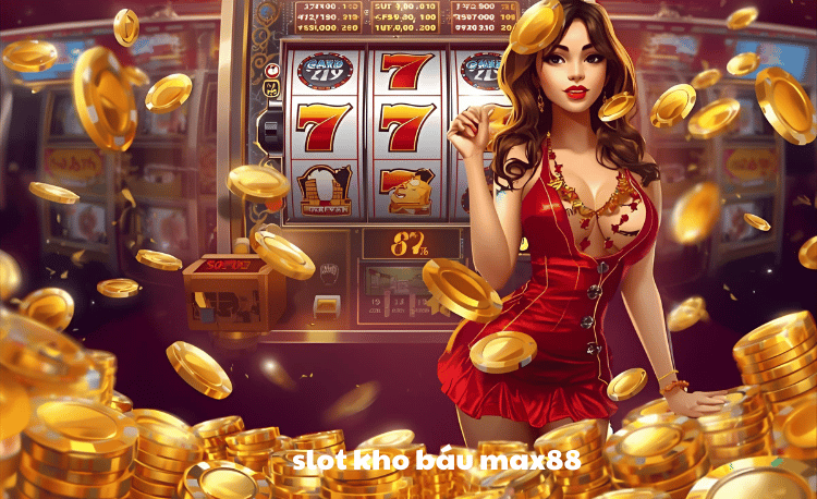 Slot kho báu Max88 - Bí quyết chinh phục kho báu khổng lồ 6 Slot kho báu Max88
