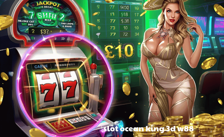 Slot Ocean King 3D W88: Hướng dẫn chi tiết & tips thắng lớn 7 Slot Ocean King 3D W88